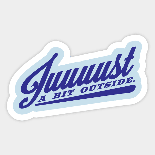 Juuuust A Bit Outside Sticker by MindsparkCreative